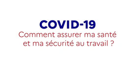 video-covid-19-comment-assurer-ma-securite-et-ma-sante-au-travail